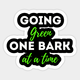 Going Green one bark at a time; Earth Day 2023 funny dog quote Sticker